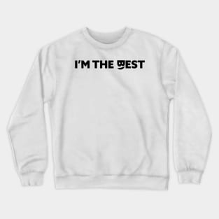 I'm the best Crewneck Sweatshirt